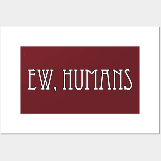 Ew, Humans Posters and Art